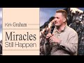 Miracles still happen  pastor kirk graham