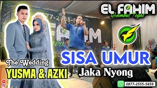EL FAHIM Grup - SISA UMUR - Jaka Nyong - Pernikahan Yusma &amp; Azki (Desa Pener Kab. Tegal)