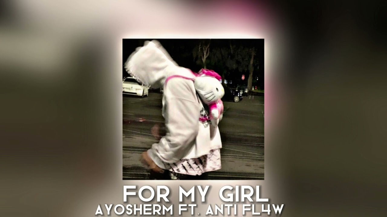 for my girl - ayosherm ft. anti fl4w [sped up]
