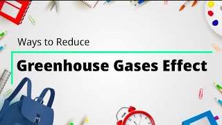 Ways to Reduce Greenhouse Gases Effect
