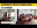 Congress office vandalised in post-poll clashes in Kerala's Kannur