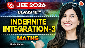 Class 12 | JEE 2026 | Maths | Indefinite Integration - 3 | Namrata Ma’am