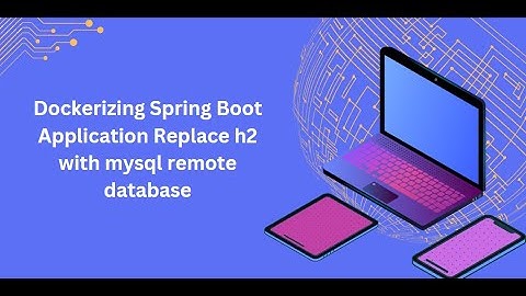 Dockerizing Spring Boot Application Replace h2 with mysql remote database