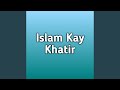 Islam kay khatir