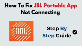 How to Fix JBL Portable App Not Connecting – Device Pairing, Bluetooth & App Reset Guide