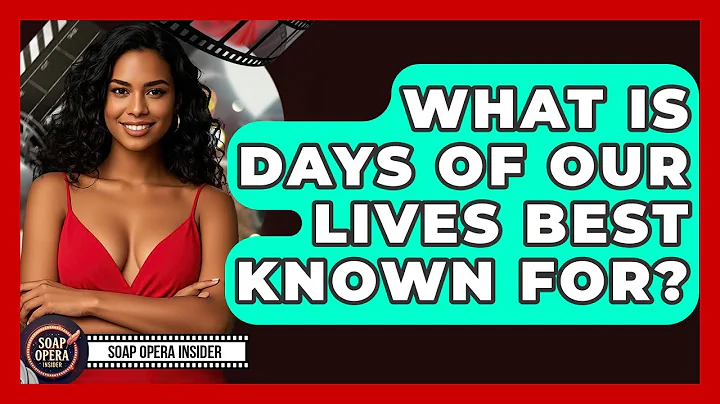 What Is Days Of Our Lives Best Known For? - Soap Opera Insider