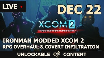Dec 22 - Ironman Modded Xcom 2 RPGO & Covert infiltration