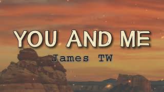 You And Me | Lyrics | James TW