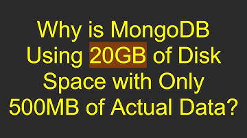 Why is MongoDB Using 20GB of Disk Space with Only 500MB of Actual Data?