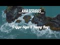 Trigga Sign Ft Young Boy Ana Serious Trigga Sign Ft Young Boy Ana Serious