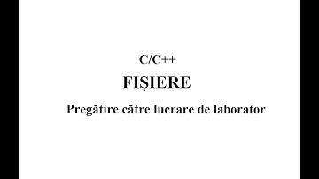Fisiere si structuri in C/C++. Pregatire de lucrare de laborator