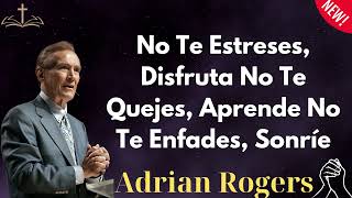 No Te Estreses, Disfruta No Te Quejes, Aprende No Te Enfades, Sonríe - Adrian Rogers