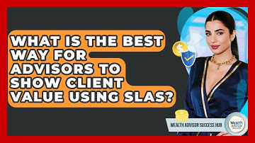 What Is The Best Way For Advisors To Show Client Value Using SLAs? - Wealth Advisor Success Hub