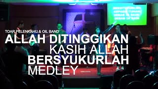 Allah Ditinggikan - Kasih Allah - Berysukurlah (OIL Medley) - Toar Pelenkahu chords