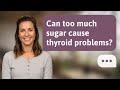 Can too much sugar cause thyroid problems? | Sugar &amp; Thyroid