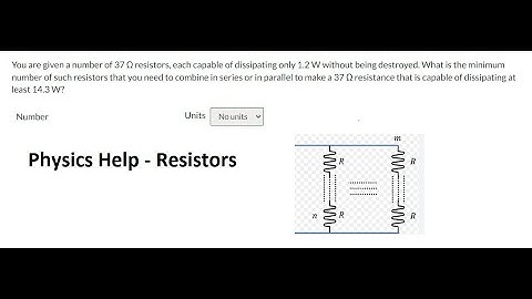 Physics Help: You are given a number of 37Ω resistors, each capable of dissipating only 1.2 W