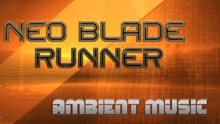 Neo Blade Runner 2 - Cyberpunk Ambient Musical Soundscape