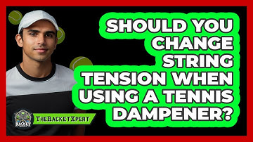 Should You Change String Tension When Using A Tennis Dampener? - The Racket Xpert