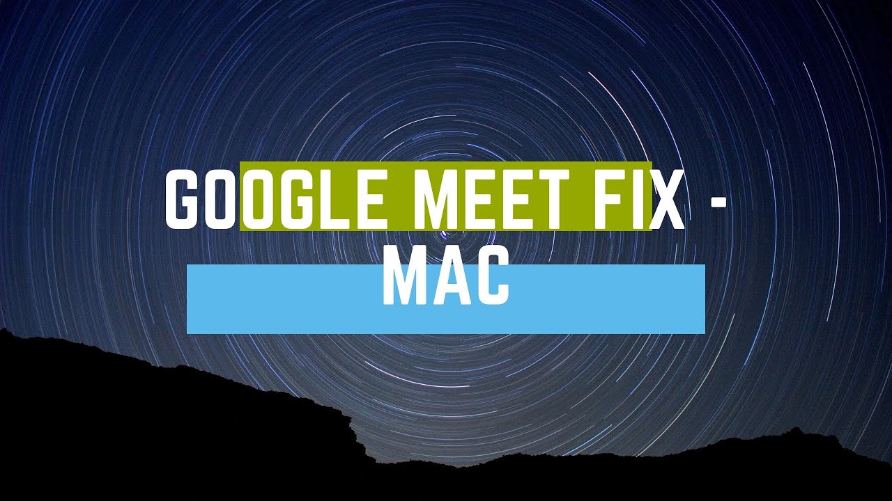 Google Meet Fix for Mac