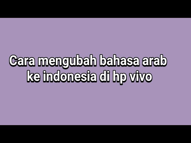 Cara mengubah bahasa arab ke indonesia di hp vivo class=