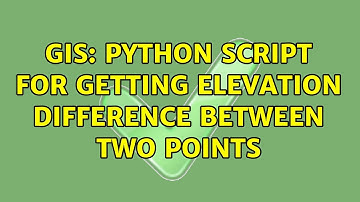 GIS: Python Script for getting elevation difference between two points