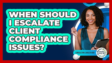 When Should I Escalate Client Compliance Issues?