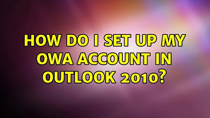 How do I set up my OWA account in Outlook 2010?