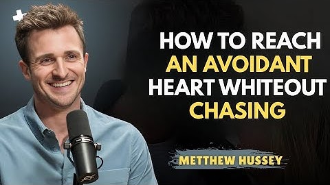 How to Reach an Avoidant Heart Without Chasing | Matthew Hussey