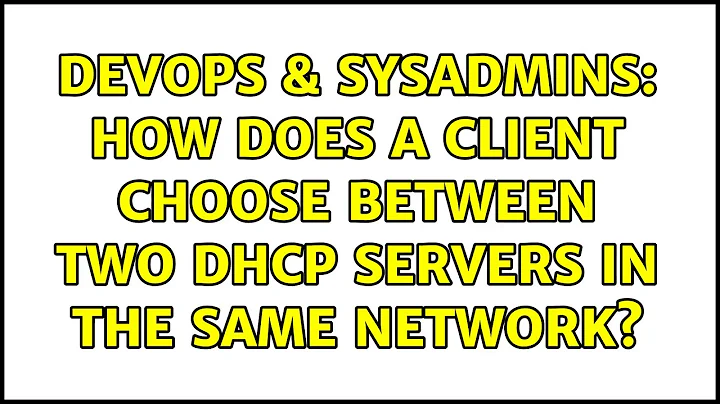 DevOps & SysAdmins: How does a client choose between two DHCP servers in the same network?