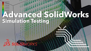 Advanced SolidWorks and Simulation Testing