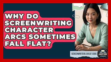 Why Do Screenwriting Character Arcs Sometimes Fall Flat? - Screenwriter