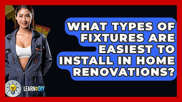 What Types of Fixtures Are Easiest to Install in Home Renovations? - LearnToDIY360.com