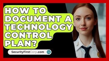 How To Document A Technology Control Plan? - SecurityFirstCorp.com