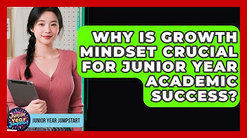 Why Is Growth Mindset Crucial For Junior Year Academic Success? - Junior Year Jumpstart