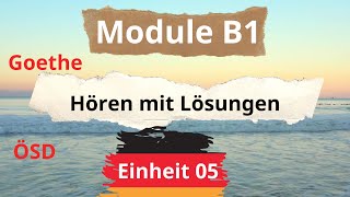Module B1 Neu || Einheit 05 || Hören B1 || Hören mit Lösungen || Goethe - ÖSD
