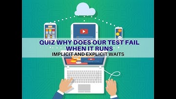 02 - Implicit and Explicit Waits - Quiz Why does our test fail when it runs