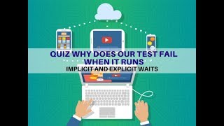 02 - Implicit and Explicit Waits - Quiz Why does our test fail when it runs