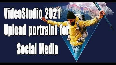 VideoStudio 2021, beginners upload portraits for social media.