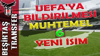 Uefa'ya Bildirilmesi Muhtemel 6 Yeni İsim | Beşiktaş Transfer Haberleri
