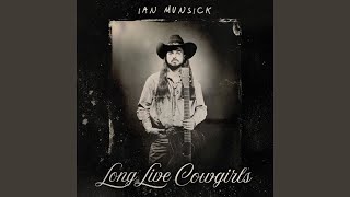 Video thumbnail of "Ian Munsick - Long Live Cowgirls"