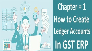 Learn to create Ledger Accounts in GST ERP Software