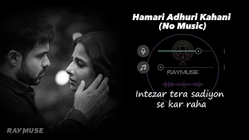 Hamari Adhuri Kahani (Without Music Vocals Only) | Arijit Singh Lyrics | Raymuse