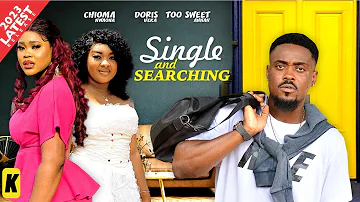 SINGLE & SEARCHING - CHIOMA NWAOHA, TOOSWEET ANNAN, DORIS IFEKA 2023 EXCLUSIVE NOLLYWOOD MOVIE