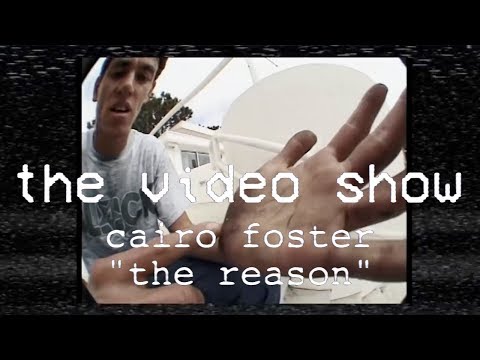 The Video Show | Cairo Foster | The Reason | TransWorld Skateboarding