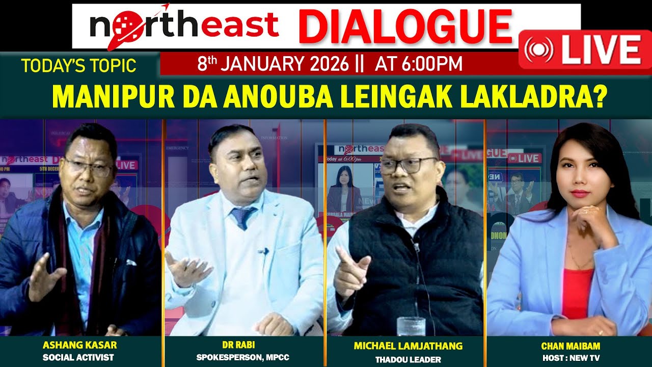 MANIPUR DA ANOUBA LEINGAK LAKLADRA ? || ON NORTHEAST DIALOGUE 08|01|26[ LIVE ]