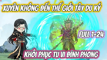 Xuyên Không Đến Thế Giới Tây Du Ký Khôi Phục Tu Vi Đỉnh Phong Full 1-24 | Nano Vietsub
