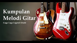 KUMPULAN MELODI GITAR LAGU LAGU LEGENDARIS ABADI DUNIA