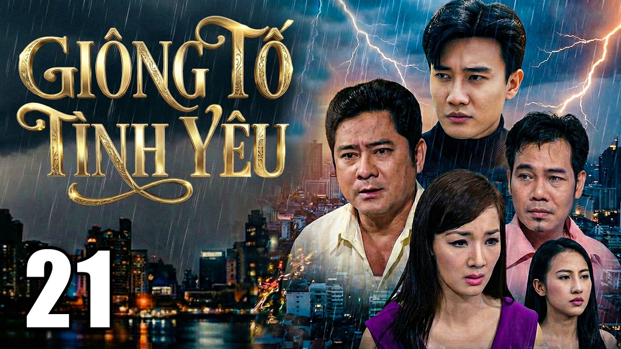 GIÔNG TỐ TÌNH YÊU - Tập 21 | PHIM TÂM LÝ TÌNH CẢM XÃ HỘI MỚI NHẤT 2026 | PHIM VIỆT NAM 2026