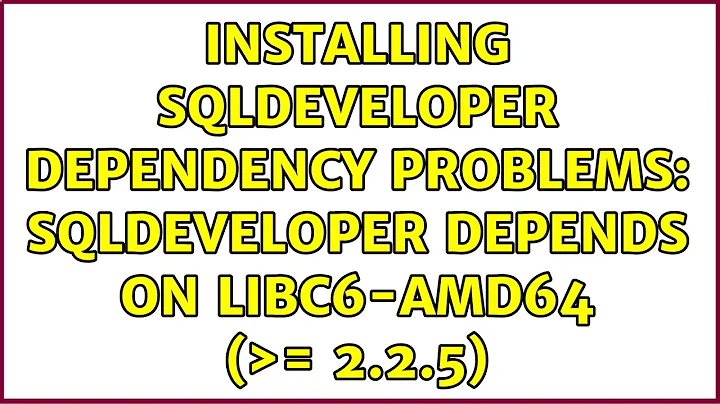 Ubuntu: Installing sqldeveloper dependency problems: sqldeveloper depends on libc6-amd64 (＞= 2.2.5)
