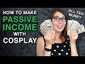 Make PASSIVE INCOME as a Cosplayer!